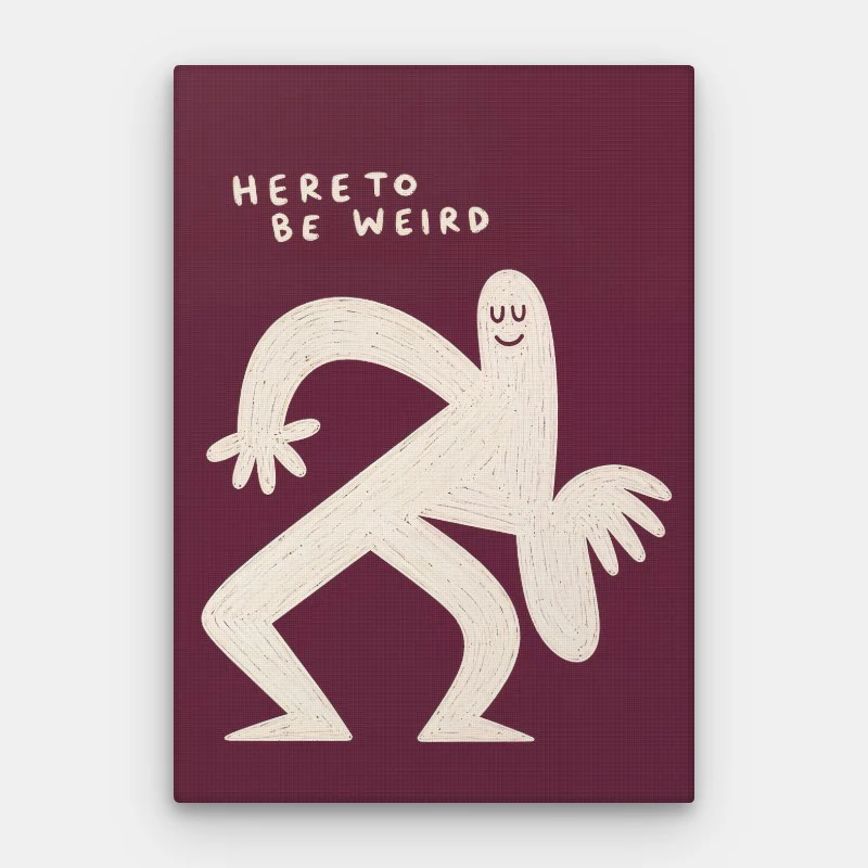 Here To Be Weird Canvas
